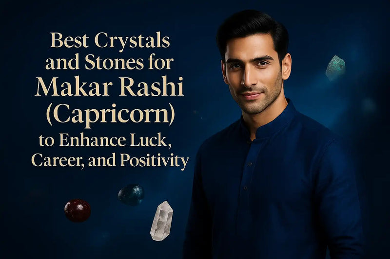 Best Crystals and Stones for Makar Rashi (Capricorn) to Enhance Luck, Career, and Positivity