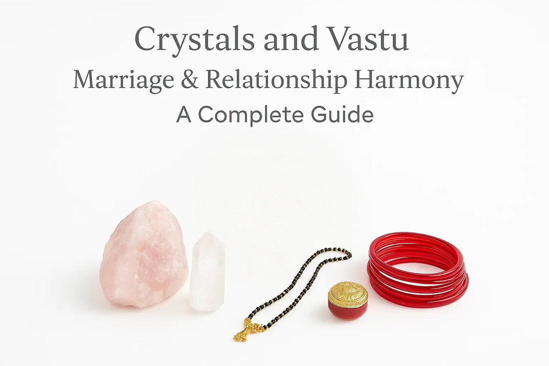 Crystals and Vastu for Marriage & Relationship Harmony: A Complete Guide