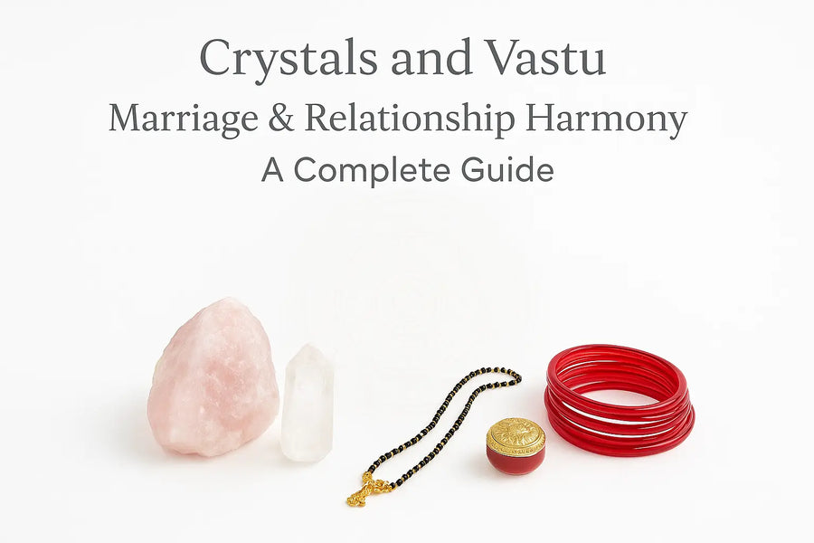 Crystals and Vastu for Marriage & Relationship Harmony: A Complete Guide
