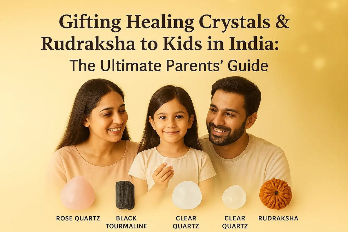 Gifting Healing Crystals & Rudraksha to Kids in India: The Ultimate Parents’ Guide