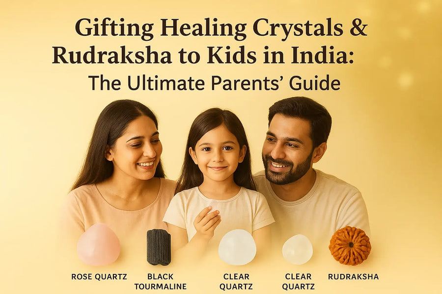 Gifting Healing Crystals & Rudraksha to Kids in India: The Ultimate Parents’ Guide