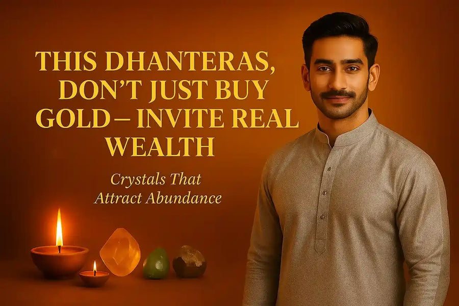 This Dhanteras, Don’t Just Buy Gold — Invite Real Wealth with Crystals That Attract Abundance