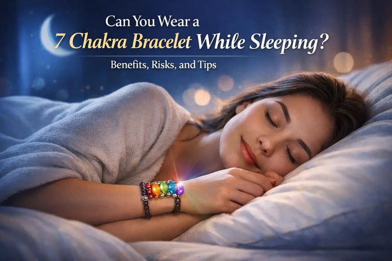 Can You Wear a 7 Chakra Bracelet While Sleeping? Benefits, Risks, and Tips